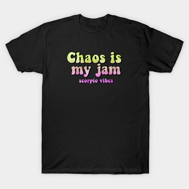 Chaos is my jam scorpio groovy sayings astrology zodiac 70s 80s aesthetic T-Shirt by Astroquotes